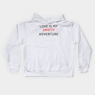 Love is my favorite adventure Kids Hoodie